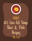 Hello! 365 Low-Fat Soup, Stew & Chili Recipes: Best Low-Fat Soup, Stew & Chili Cookbook Ever For Beginners [Book 1] Cover Image