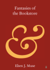 Fantasies of the Bookstore By Eben J. Muse Cover Image