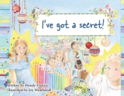 I've Got a Secret! By Wendy Francis, Joy Weatherall (Illustrator) Cover Image