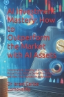 AI Investment Mastery: How to Outperform the Market with AI Assets: Comprehensive. Investing in AI Stocks, ETFs, Mutual Funds, Venture Capita By Israel Carlos Lomovasky Cover Image