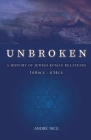Unbroken: A History of Jewish-Roman relations from 168BCE to 634CE By André Nice Cover Image