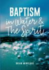 Baptism in Water and the Spirit By Brian N. Winslade Cover Image