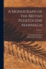 A Monograph of the British Pleistocene Mammalia; Volume 3 By William Boyd Dawkins, W. Ayshford Sanford Cover Image
