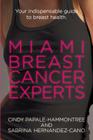 Miami Breast Cancer Experts: Your Indispensable Guide to Breast Health By Sabrina Hernandez-Cano, Cindy Papale-Hammontree Cover Image