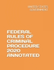 Federal Rules of Criminal Procedure 2020 Annotated By Evgenia Naumcenko, United States Government Cover Image
