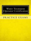 Practice Exams: Water Treatment Operator Certification By Ken Tesh Cover Image