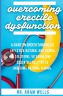 Overcoming Erectile Dsyfunction: A Guide On Understanding ED, Effective Natural and Herbal Solutions, Vitamins and Essential Oils for ED and Some Natu Cover Image