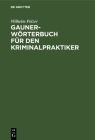 Gauner-Wörterbuch Für Den Kriminalpraktiker Cover Image