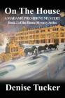 On the House, a Madame President Mystery: Book 2 of the House Mystery Series By Denise Tucker Cover Image