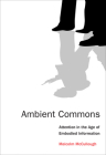 Ambient Commons: Attention in the Age of Embodied Information Cover Image