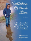 Reflecting Children's Lives: A Handbook for Planning Your Child-Centered Curriculum By Deb Curtis, Margie Carter Cover Image