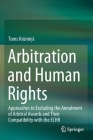 Arbitration and Human Rights: Approaches to Excluding the Annulment of Arbitral Awards and Their Compatibility with the Echr By Toms Krūmiņs Cover Image