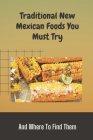 Traditional New Mexican Foods You Must Try: And Where To Find Them: New Mexico Culture By Bev Desler Cover Image