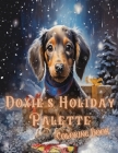 Doxie's Holiday Palette: : Dachshund Christmas Coloring Book By Renee Bush Cover Image