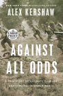 Against All Odds: A True Story of Ultimate Courage and Survival in World War II By Alex Kershaw Cover Image