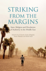 Striking from the Margins: State, Religion and Devolution of Authority in the Middle East By Aziz Al-Azmeh (Editor), Nadia Al-Bagdadi (Editor), Harith Hasan (Editor) Cover Image