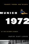Munich 1972: Tragedy, Terror, and Triumph at the Olympic Games By David Clay Large Cover Image