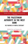 The Palestinian Authority in the West Bank: The Theatrics of Woeful Statecraft (Routledge Studies in Middle Eastern Democratization and Gove) By Michelle Pace, Somdeep Sen Cover Image