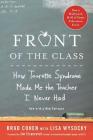 Front of the Class: How Tourette Syndrome Made Me the Teacher I Never Had By Brad Cohen, Lisa Wysocky Cover Image
