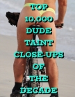 Top 10,000 Dude Taint Close-ups Of The Decade Cover Image