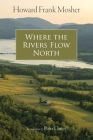 Where the Rivers Flow North By Howard Frank Mosher, Peter Orner (Introduction by) Cover Image