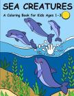 Sea Creatures: A Coloring Book for Kids Ages 1-3 By Ruth Adams Cover Image