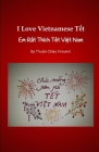 I Love Vietnamese Tết: Em Rất Thích Tết Việt Nam By Thuan Vincent Cover Image