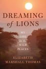 Dreaming of Lions: My Life in the Wild Places Cover Image