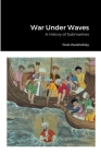 War Under Waves: A History of Submarines By Fred Warshofsky Cover Image