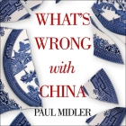 What's Wrong with China Lib/E By Paul Midler, George Spelvin (Read by) Cover Image