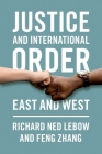 Justice and International Order: East and West By Richard Ned LeBow, Feng Zhang Cover Image