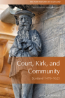 Court, Kirk, and Community: Scotland 1470-1625 (New History of Scotland) By Jenny Wormald Cover Image