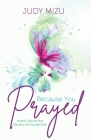 Because You Prayed: Heart Cries for the Destiny of a Loved One By Judy Mizu Cover Image