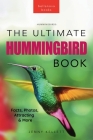 Hummingbirds The Ultimate Hummingbird Book: 100+ Amazing Hummingbird Facts, Photos, Attracting & More By Jenny Kellett Cover Image