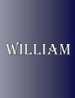 William: 100 Pages 8.5 X 11 Personalized Name on Notebook College Ruled Line Paper Cover Image