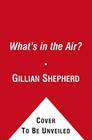 What's in the Air?: The Complete Guide to Seasonal and Year-Round Airb By Gillian Shepherd, M.D., Marian Betancourt Cover Image