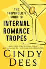The Tropoholic's Guide to Internal Romance Tropes By Cindy Dees Cover Image