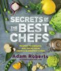 Secrets of the Best Chefs: Recipes, Techniques, and Tricks from America’s Greatest Cooks By Adam Roberts Cover Image