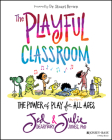 The Playful Classroom: The Power of Play for All Ages By Jed Dearybury, Julie P. Jones Cover Image