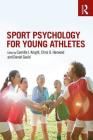 Sport Psychology for Young Athletes By Camilla J. Knight (Editor), Chris G. Harwood (Editor), Daniel Gould (Editor) Cover Image