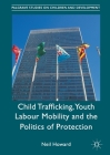 Child Trafficking, Youth Labour Mobility and the Politics of Protection (Palgrave Studies on Children and Development) Cover Image