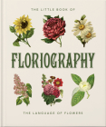 The Little Book of Floriography: The Secret Language of Flowers By Orange Hippo! Cover Image
