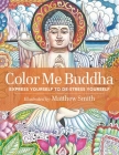 Color Me Buddha: Express Yourself to De-Stress Yourself By Matthew Smith Cover Image
