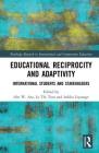 Educational Reciprocity and Adaptivity: International Students and Stakeholders (Routledge Research in International and Comparative Educatio) By Abe Ata (Editor), Ly Tran (Editor), Indika Liyanage (Editor) Cover Image