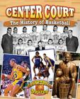 Center Court: The History of Basketball (Basketball Source) Cover Image