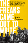 The Freaks Came Out to Write: The Definitive History of the Village Voice, the Radical Paper That Changed American Culture By Tricia Romano Cover Image