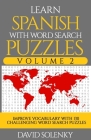 Learn Spanish with Word Search Puzzles Volume 2: Learn Spanish Language Vocabulary with 130 Challenging Bilingual Word Find Puzzles for All Ages By David Solenky Cover Image