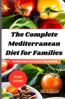The Complete Mediterranean Diet for Families: Nourishing Recipes to keep Everyone Happy and Healthy Cover Image