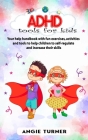 ADHD tools for kids: Your help handbook with fun exercises, activities and tools to help children to self-regulate and increase their skill Cover Image