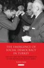 The Emergence of Social Democracy in Turkey: The Left and the Transformation of the Republican People's Party (Library of Modern Turkey) Cover Image